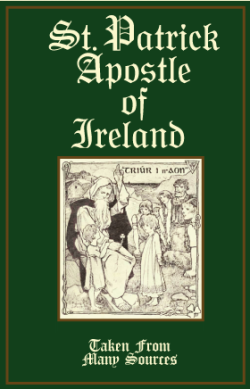 Saint Patrick History: The wonderful story of his travels and miracles!